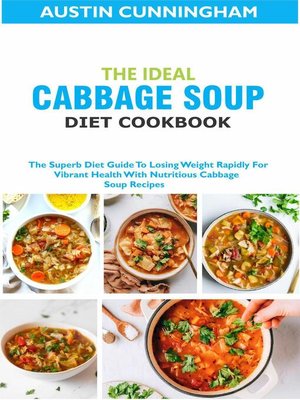 cover image of The Ideal Cabbage Soup Diet Cookbook; the Superb Diet Guide to Losing Weight Rapidly For Vibrant Health With Nutritious Cabbage Soup Recipes